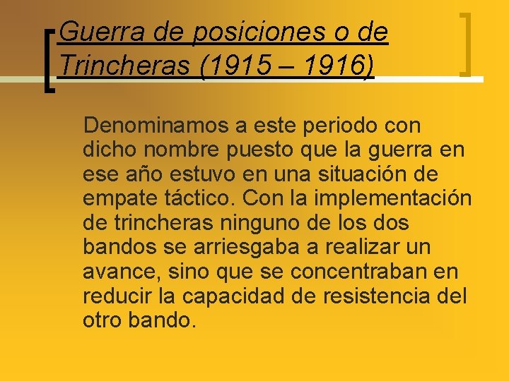 Guerra de posiciones o de Trincheras (1915 – 1916) Denominamos a este periodo con