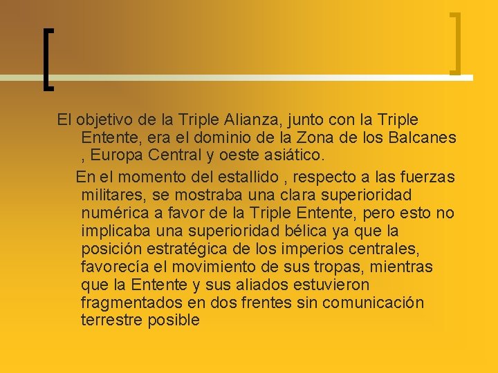 El objetivo de la Triple Alianza, junto con la Triple Entente, era el dominio