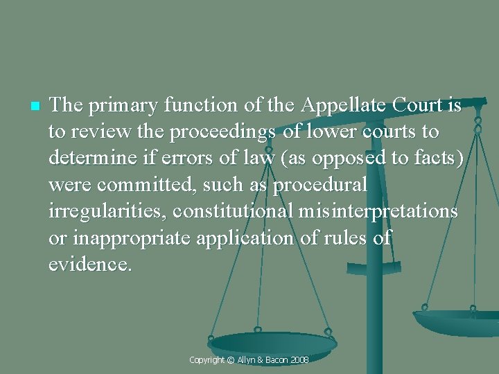 n The primary function of the Appellate Court is to review the proceedings of
