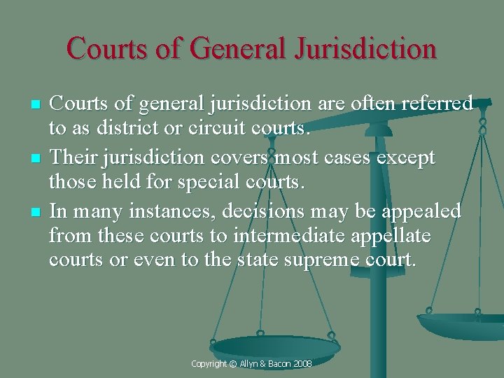 Courts of General Jurisdiction n Courts of general jurisdiction are often referred to as