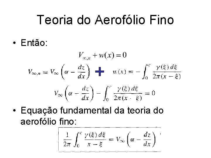 Teoria do Aerofólio Fino • Então: • Equação fundamental da teoria do aerofólio fino: