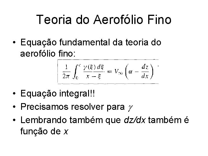 Teoria do Aerofólio Fino • Equação fundamental da teoria do aerofólio fino: • Equação