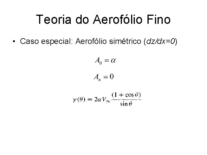 Teoria do Aerofólio Fino • Caso especial: Aerofólio simétrico (dz/dx=0) 