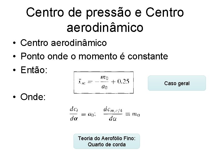 Centro de pressão e Centro aerodinâmico • Ponto onde o momento é constante •