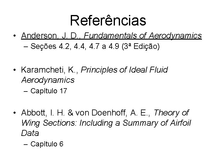 Referências • Anderson, J. D. , Fundamentals of Aerodynamics – Seções 4. 2, 4.