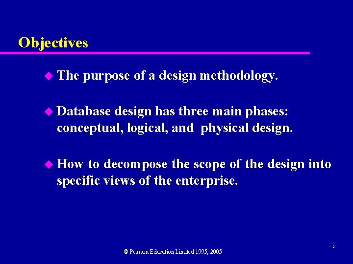 Objectives u The purpose of a design methodology. u Database design has three main