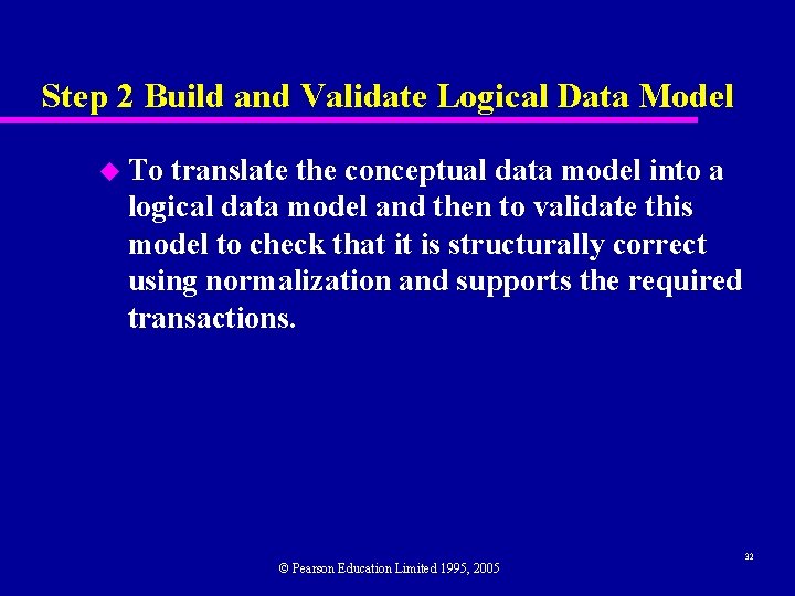 Step 2 Build and Validate Logical Data Model u To translate the conceptual data