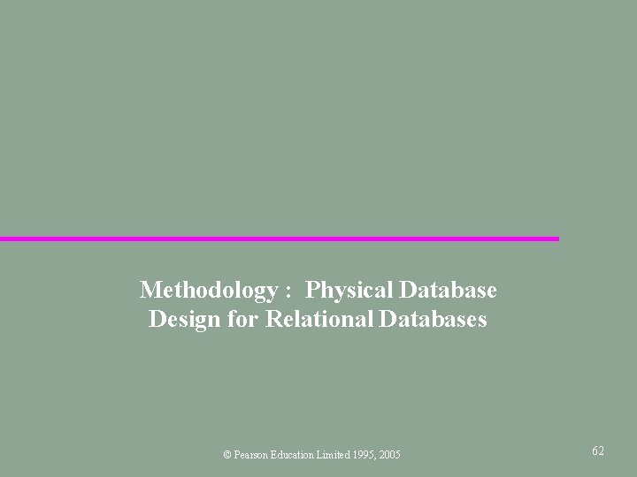Methodology : Physical Database Design for Relational Databases © Pearson Education Limited 1995, 2005