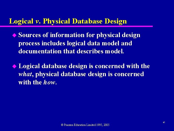 Logical v. Physical Database Design u Sources of information for physical design process includes