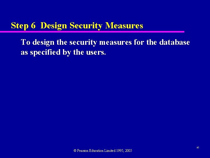 Step 6 Design Security Measures To design the security measures for the database as