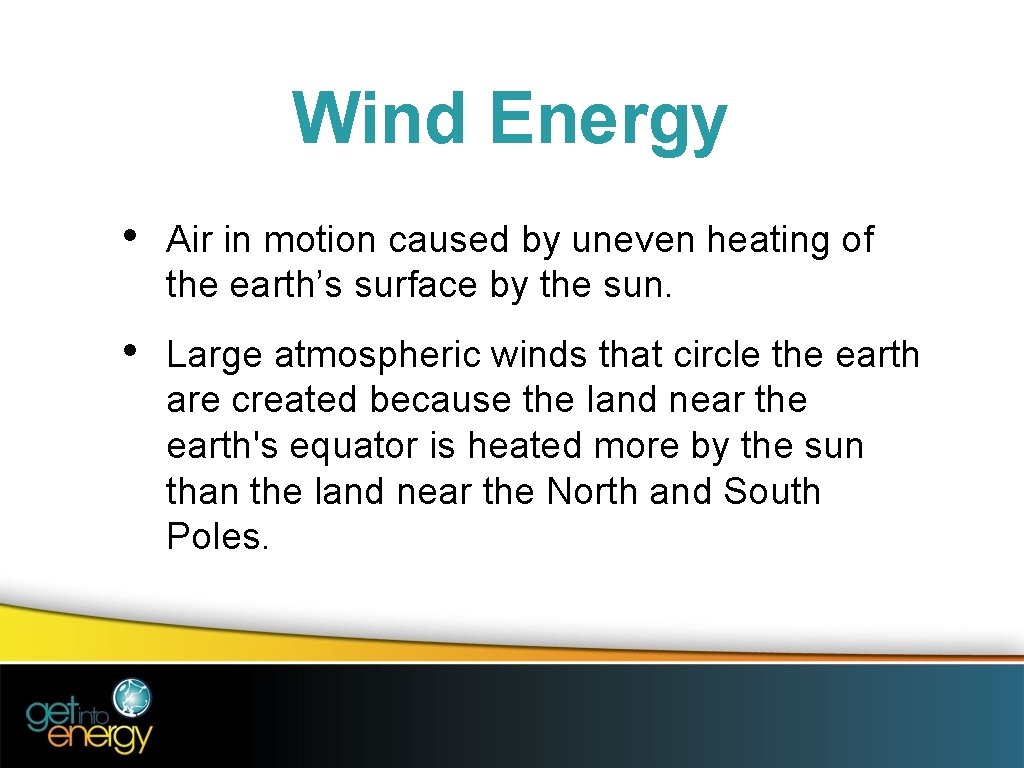 Wind Energy • Air in motion caused by uneven heating of the earth’s surface