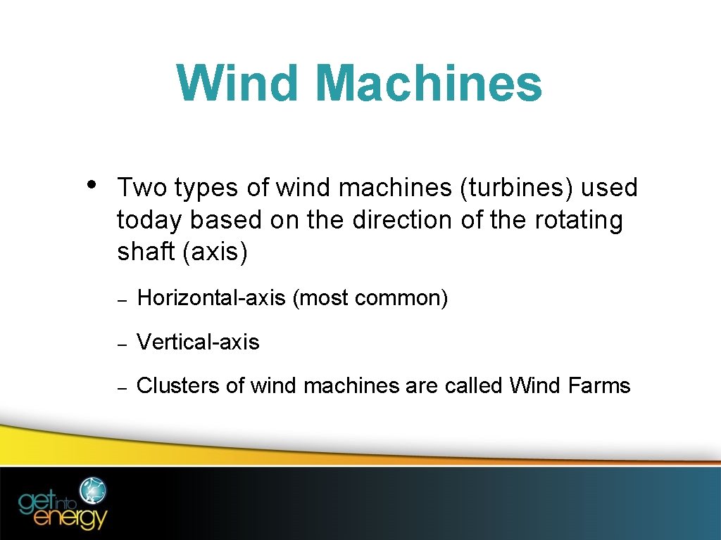 Wind Machines • Two types of wind machines (turbines) used today based on the