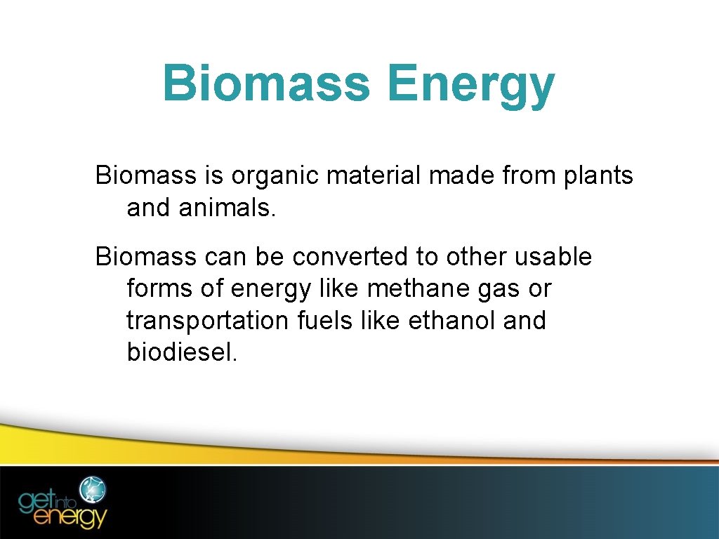 Biomass Energy Biomass is organic material made from plants and animals. Biomass can be