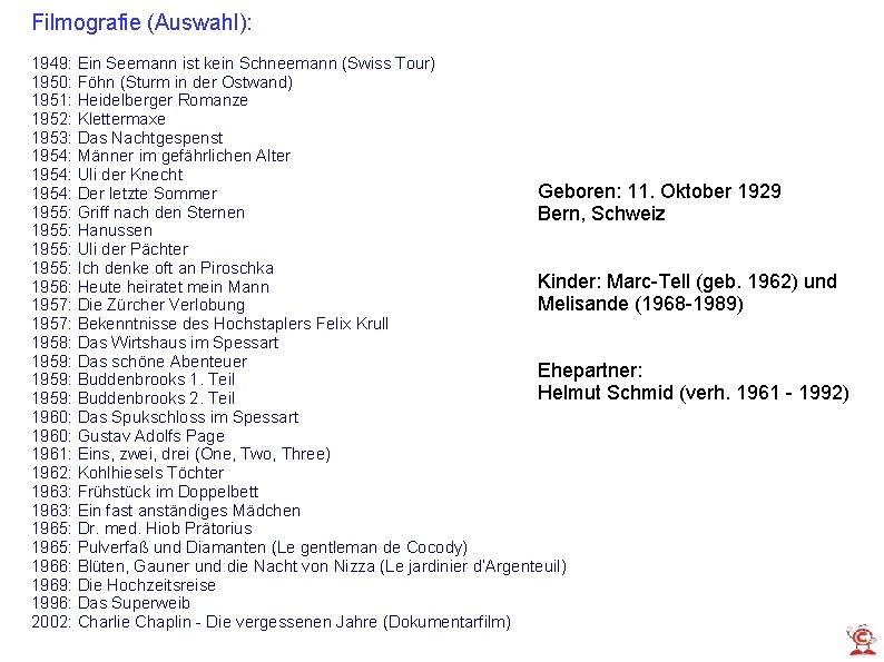 Filmografie (Auswahl): 1949: Ein Seemann ist kein Schneemann (Swiss Tour) 1950: Föhn (Sturm in