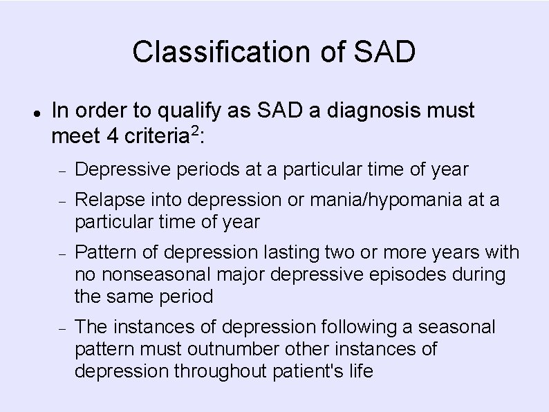 Classification of SAD In order to qualify as SAD a diagnosis must meet 4