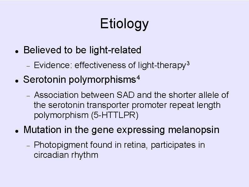 Etiology Believed to be light-related Serotonin polymorphisms 4 Evidence: effectiveness of light-therapy 3 Association