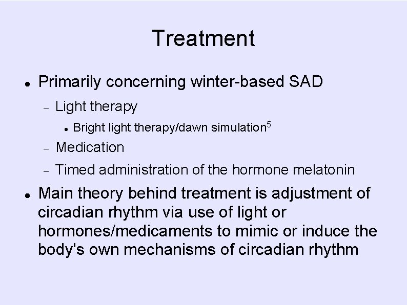 Treatment Primarily concerning winter-based SAD Light therapy Bright light therapy/dawn simulation 5 Medication Timed