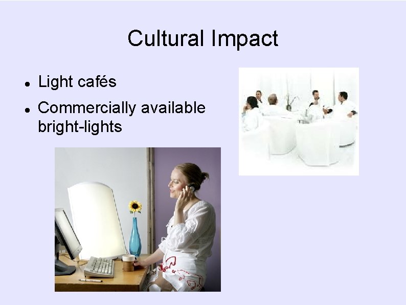 Cultural Impact Light cafés Commercially available bright-lights 