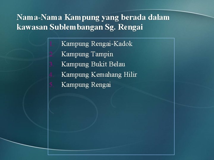 Nama-Nama Kampung yang berada dalam kawasan Sublembangan Sg. Rengai 1. 2. 3. 4. 5.