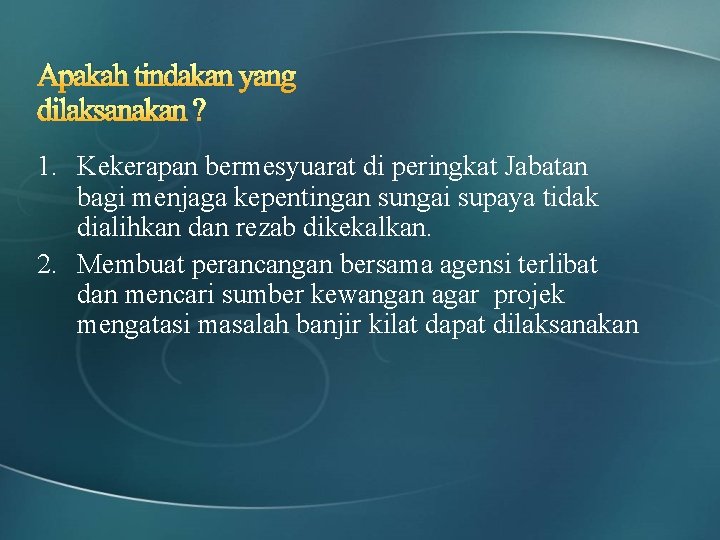 Apakah tindakan yang dilaksanakan ? 1. Kekerapan bermesyuarat di peringkat Jabatan bagi menjaga kepentingan