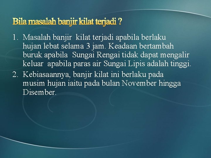 Bila masalah banjir kilat terjadi ? 1. Masalah banjir kilat terjadi apabila berlaku hujan