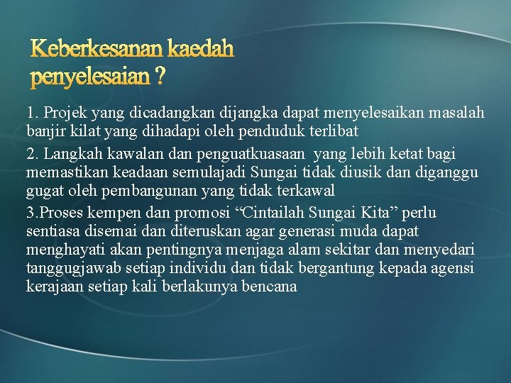 Keberkesanan kaedah penyelesaian ? 1. Projek yang dicadangkan dijangka dapat menyelesaikan masalah banjir kilat