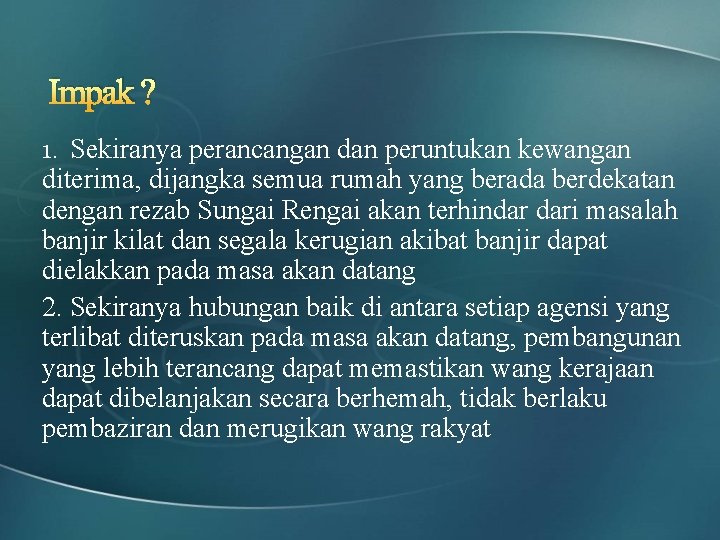 Impak ? 1. Sekiranya perancangan dan peruntukan kewangan diterima, dijangka semua rumah yang berada