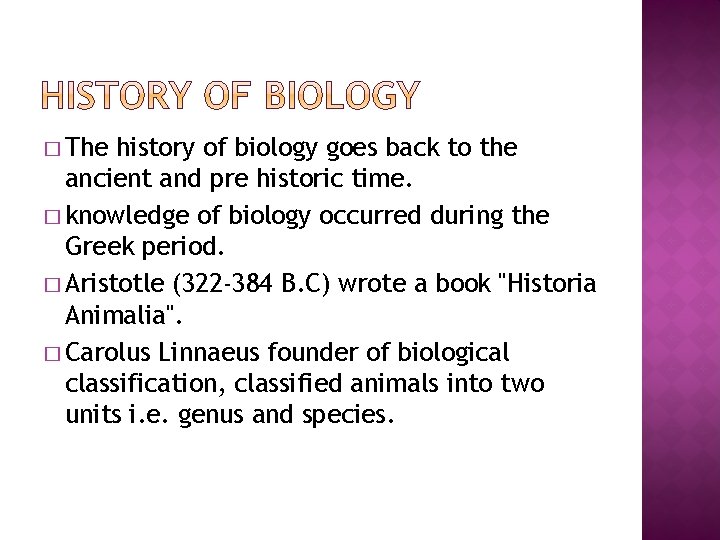 � The history of biology goes back to the ancient and pre historic time.