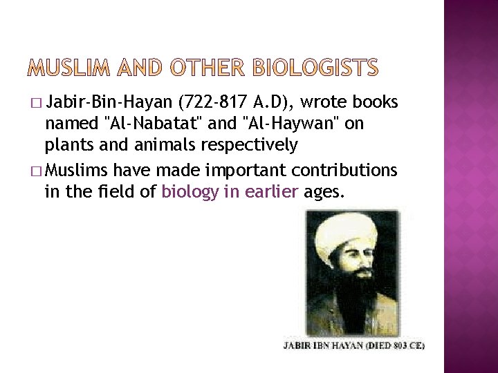 � Jabir-Bin-Hayan (722 -817 A. D), wrote books named "Al-Nabatat" and "Al-Haywan" on plants