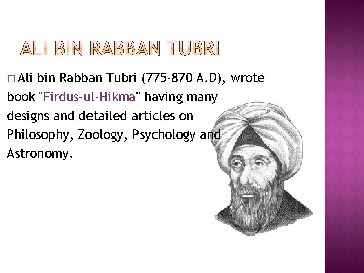 � Ali bin Rabban Tubri (775 -870 A. D), wrote book "Firdus-ul-Hikma" having many