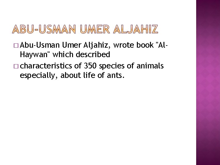 � Abu-Usman Umer Aljahiz, wrote book "Al. Haywan" which described � characteristics of 350