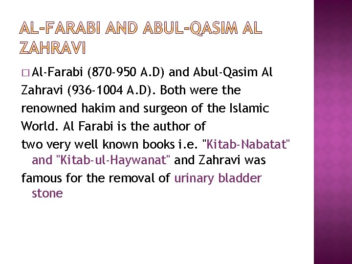 � Al-Farabi (870 -950 A. D) and Abul-Qasim Al Zahravi (936 -1004 A. D).