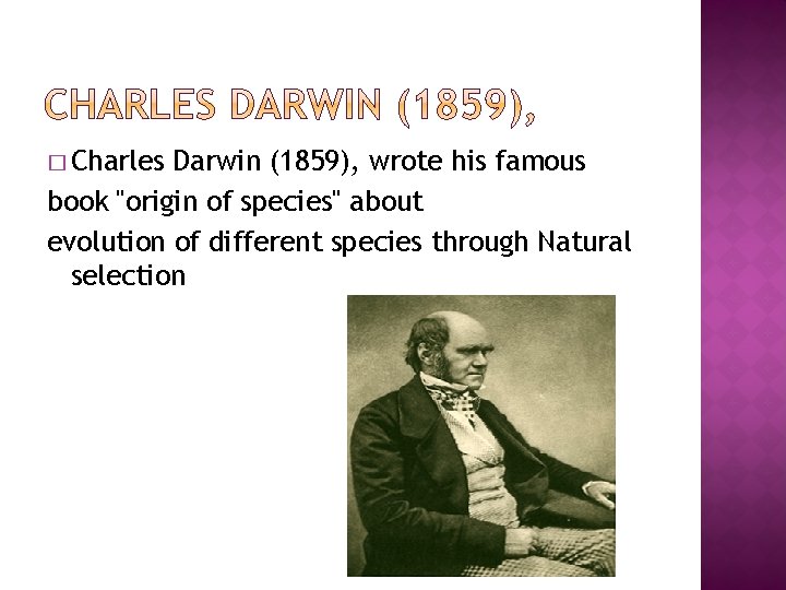 � Charles Darwin (1859), wrote his famous book "origin of species" about evolution of