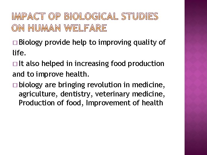 � Biology provide help to improving quality of life. � It also helped in