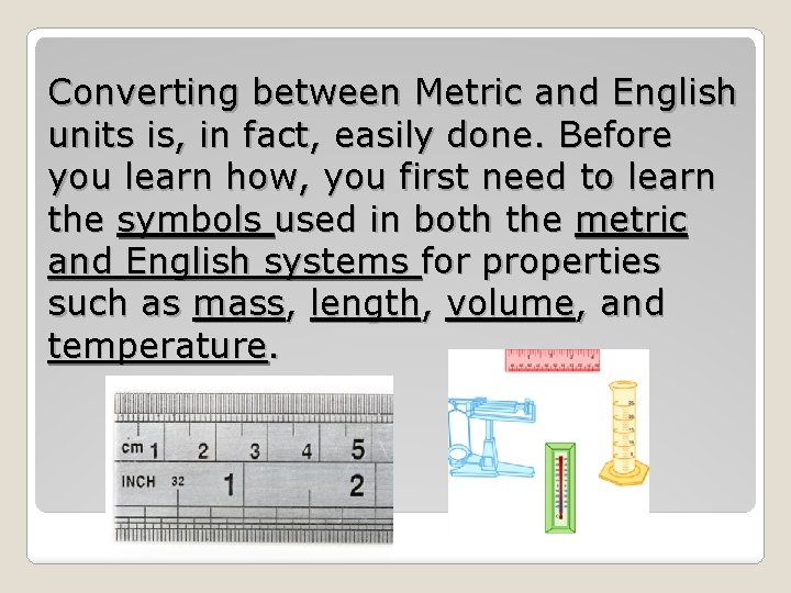 Converting between Metric and English units is, in fact, easily done. Before you learn