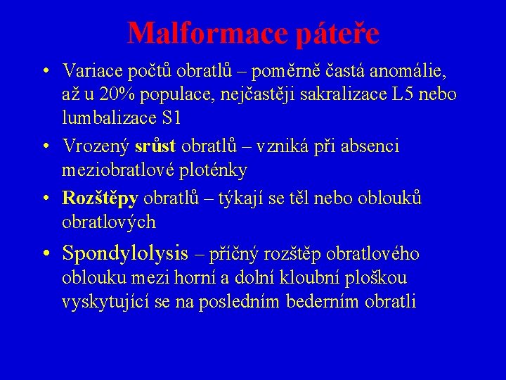 Malformace páteře • Variace počtů obratlů – poměrně častá anomálie, až u 20% populace,