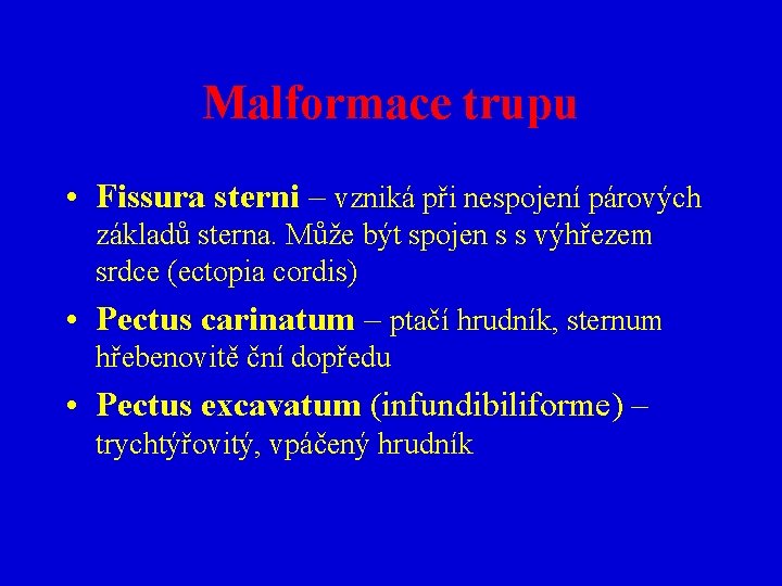 Malformace trupu • Fissura sterni – vzniká při nespojení párových základů sterna. Může být