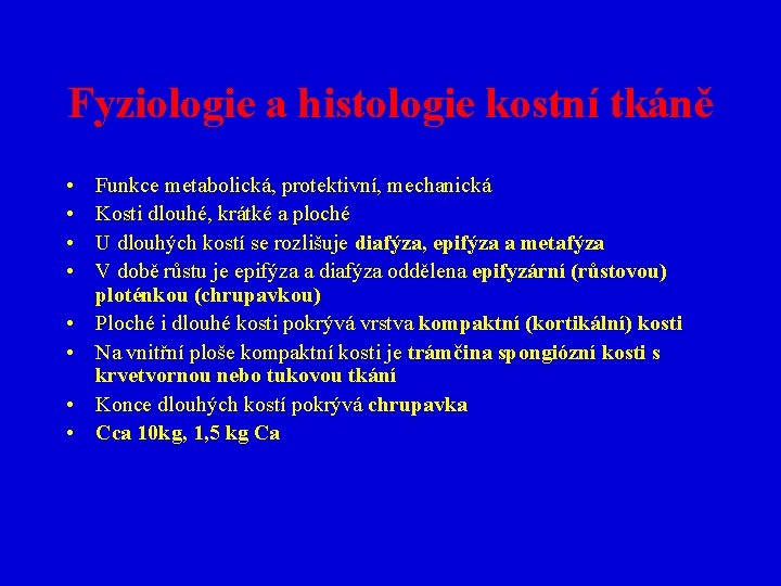 Fyziologie a histologie kostní tkáně • • Funkce metabolická, protektivní, mechanická Kosti dlouhé, krátké