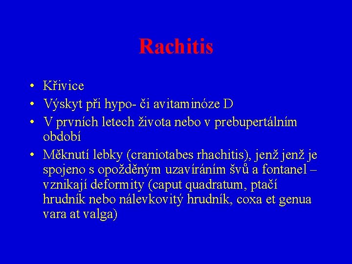 Rachitis • Křivice • Výskyt při hypo- či avitaminóze D • V prvních letech
