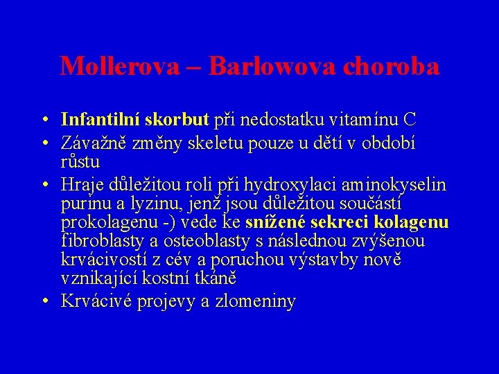 Mollerova – Barlowova choroba • Infantilní skorbut při nedostatku vitamínu C • Závažně změny