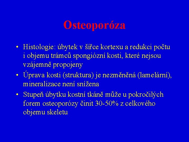 Osteoporóza • Histologie: úbytek v šířce kortexu a redukci počtu i objemu trámců spongiózní