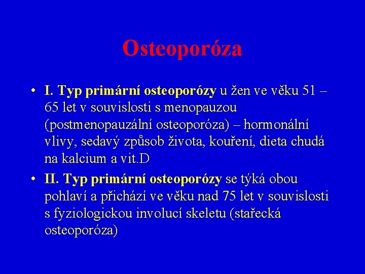 Osteoporóza • I. Typ primární osteoporózy u žen ve věku 51 – 65 let