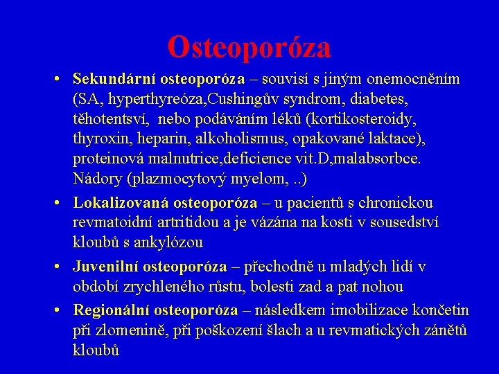 Osteoporóza • Sekundární osteoporóza – souvisí s jiným onemocněním (SA, hyperthyreóza, Cushingův syndrom, diabetes,