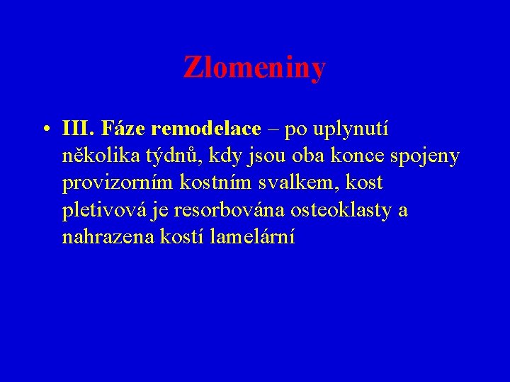 Zlomeniny • III. Fáze remodelace – po uplynutí několika týdnů, kdy jsou oba konce