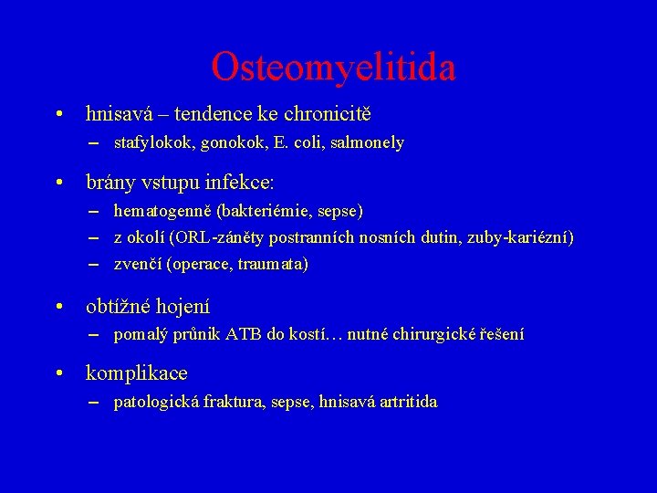 Osteomyelitida • hnisavá – tendence ke chronicitě – stafylokok, gonokok, E. coli, salmonely •