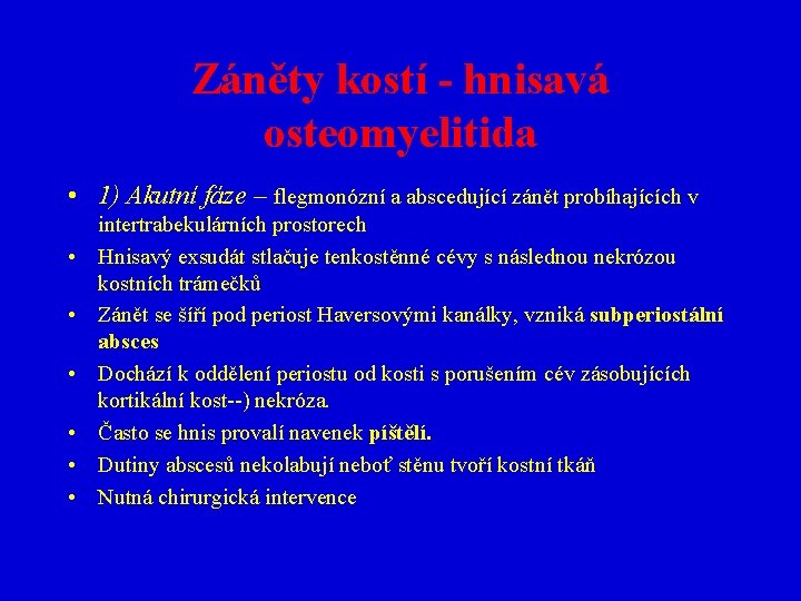 Záněty kostí - hnisavá osteomyelitida • 1) Akutní fáze – flegmonózní a abscedující zánět