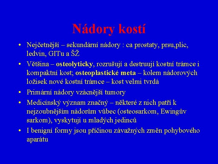 Nádory kostí • Nejčetnější – sekundární nádory : ca prostaty, prsu, plic, ledvin, GITu
