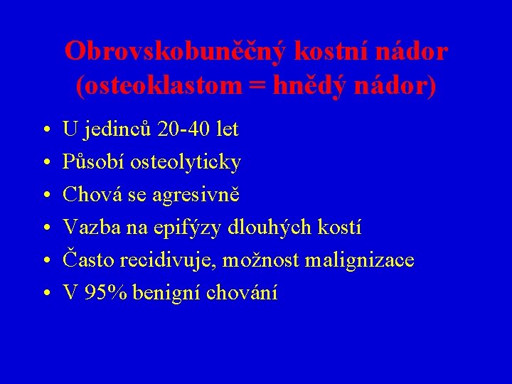 Obrovskobuněčný kostní nádor (osteoklastom = hnědý nádor) • • • U jedinců 20 -40