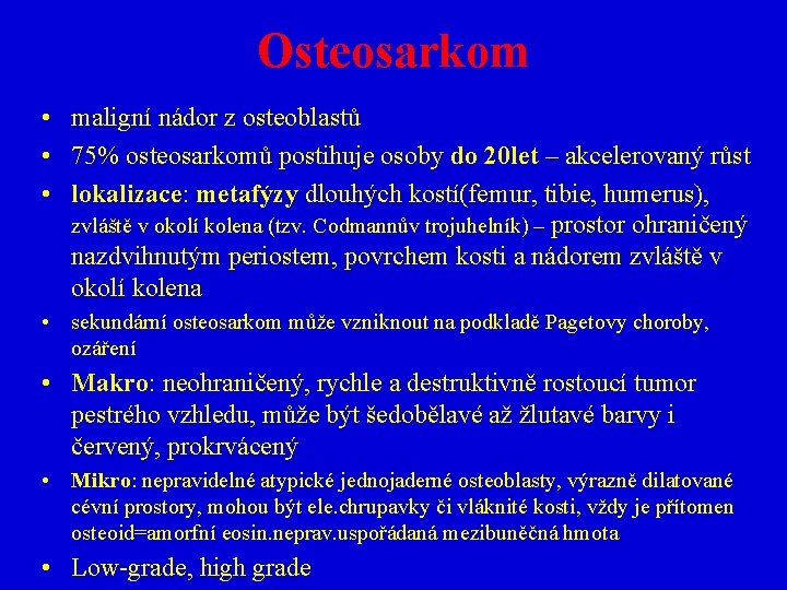 Osteosarkom • maligní nádor z osteoblastů • 75% osteosarkomů postihuje osoby do 20 let