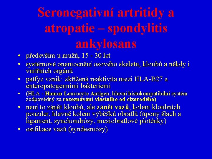 Seronegativní artritidy a atropatie – spondylitis ankylosans • především u mužů, 15 - 30